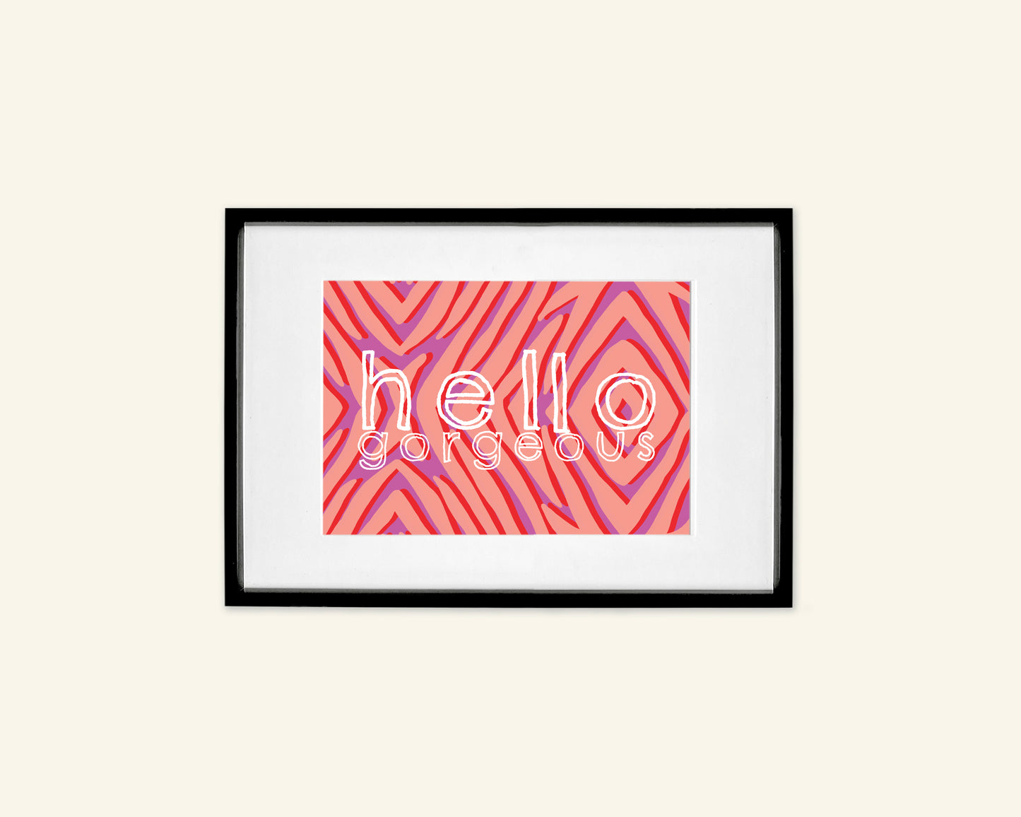 Hello Gorgeous A5 Unframed Print