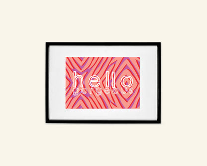 Hello Gorgeous A5 Unframed Print