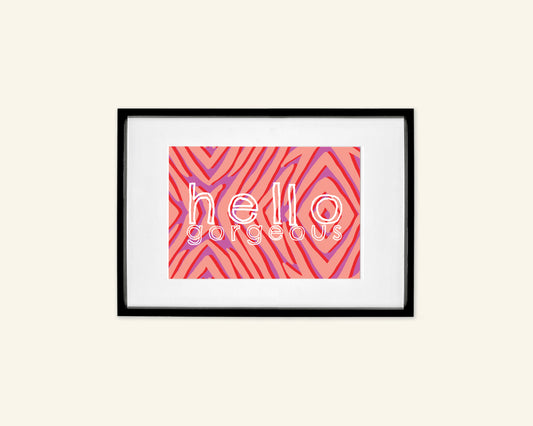 Hello Gorgeous A5 Unframed Print