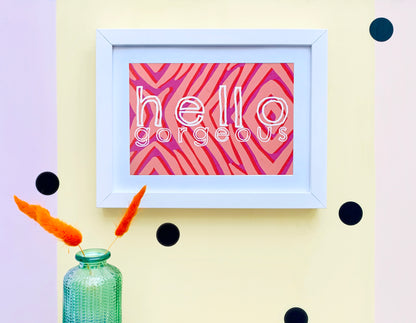 Hello Gorgeous A5 Unframed Print